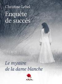 Enquête de succès. Le mystère de la dame blanche