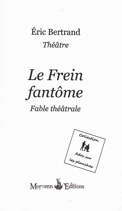 Le frein fantôme : fable théâtrale