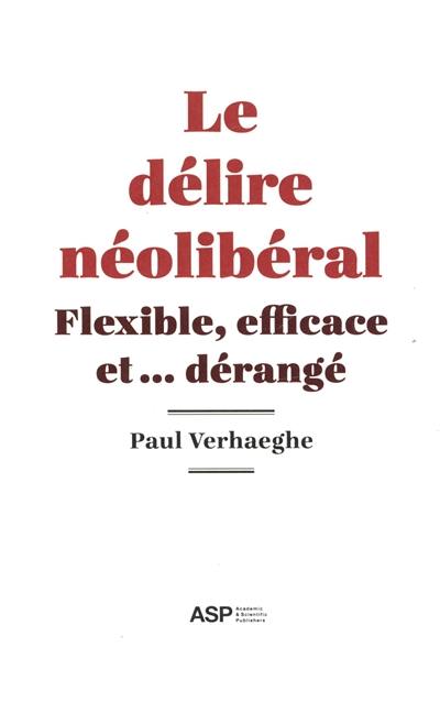 Le délire néo-libéral : flexible, efficace et... dérangé