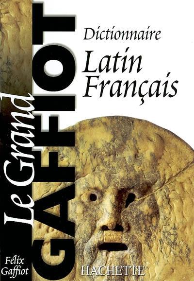 Dictionnaire latin-français : le grand Gaffiot