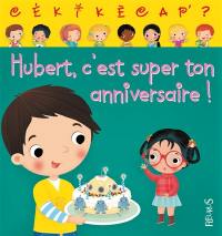 Hubert, c'est super ton anniversaire !