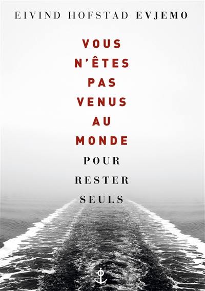 Vous n'êtes pas venus au monde pour rester seuls