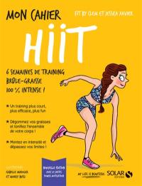 Mon cahier HIIT : 6 semaines de training brûle-graisse 100 % intense !