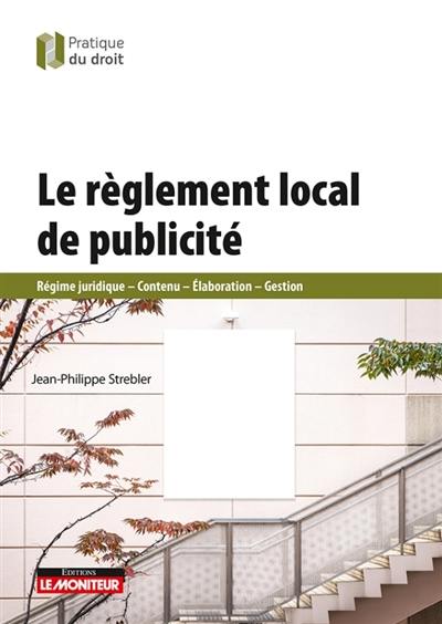 Le règlement local de publicité : régime juridique, contenu, élaboration, gestion