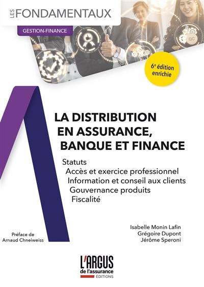 La distribution en assurance, banque et finance : statuts, accès et exercice professionnel, information et conseil aux clients, gouvernance produits, fiscalité