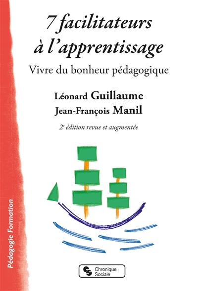 7 facilitateurs à l'apprentissage : vivre du bonheur pédagogique