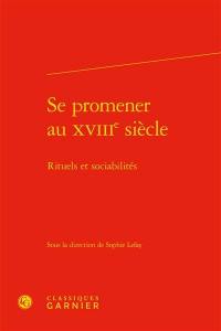 Se promener au XVIIIe siècle : rituels et sociabilités