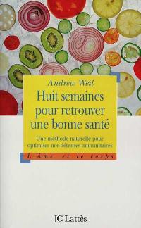 Huit semaines pour retrouver une bonne santé : une méthode naturelle pour optimiser nos défenses immunitaires