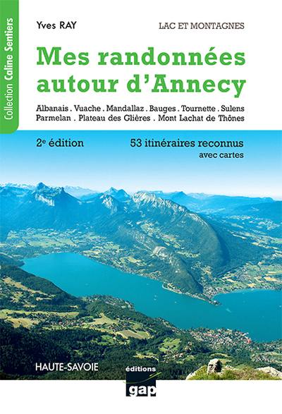 Mes randonnées autour d'Annecy : lacs et montagnes, Haute-Savoie : 53 itinéraires reconnus avec cartes