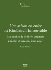 Une saison en enfer ou Rimbaud l'introuvable : fac-similés de l'édition originale annotés et précédés d'un essai