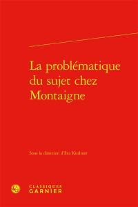 La problématique du sujet chez Montaigne