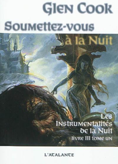 Les instrumentalités de la nuit. Vol. 3. Soumettez-vous à la nuit. Vol. 1