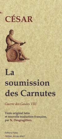 Guerre des Gaules. Vol. 8. La soumission des Carnutes