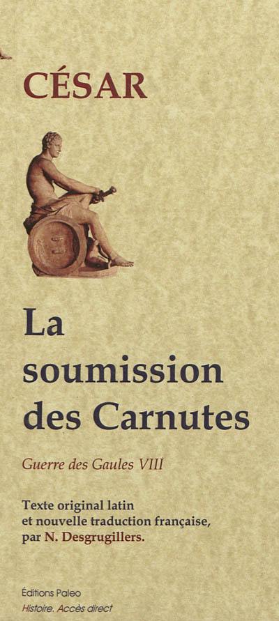 Guerre des Gaules. Vol. 8. La soumission des Carnutes