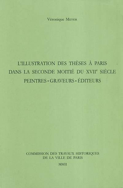 L'illustration des thèses à Paris dans la seconde moitié du XVIIe siècle : peintres, graveurs, éditeurs