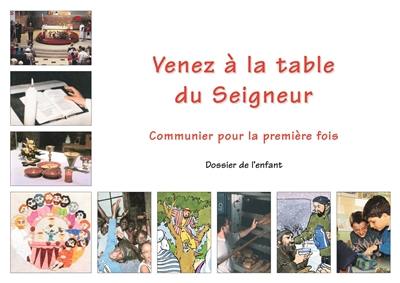 Venez à la table du Seigneur : communier pour la première fois : dossier de l'enfant