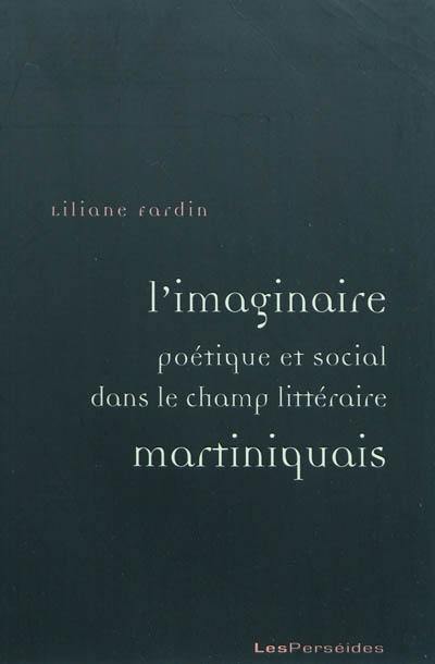 L'imaginaire poétique et social dans le champ littéraire martiniquais