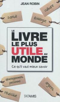 Le livre le plus utile au monde : ce qu'il vaut mieux savoir