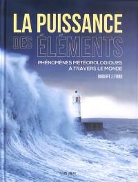 La puissance des éléments : phénomènes météorologiques à travers le monde