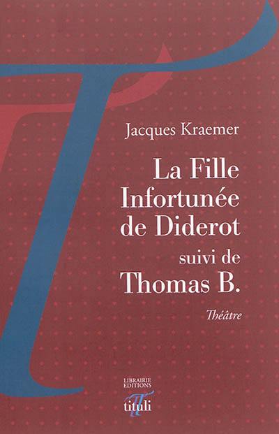 La fille infortunée de Diderot. Thomas B. : théâtre