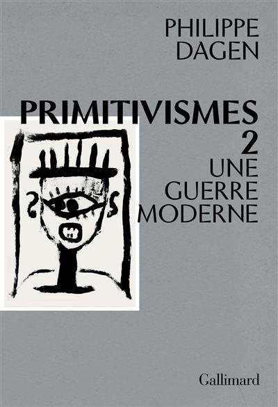 Primitivismes. Vol. 2. Une guerre moderne