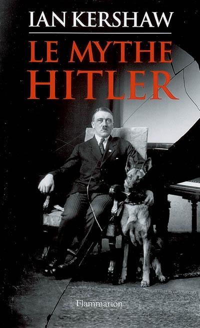 Le mythe Hitler : image et réalité sous le IIIe Reich