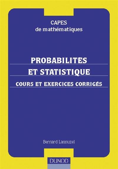 Probabilités et statistique : cours et exercices corrigés : CAPES de mathématiques