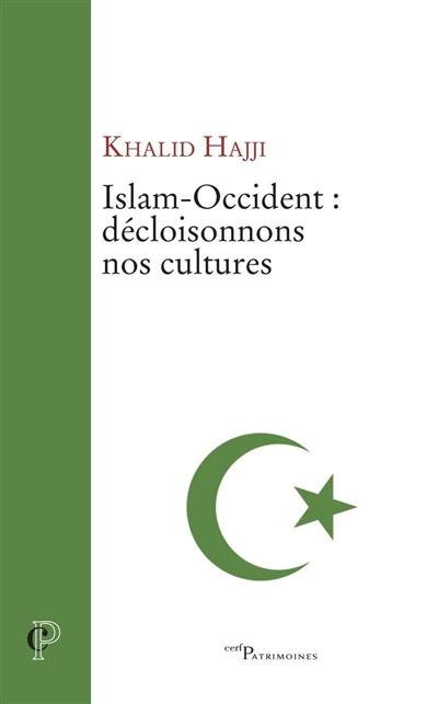 Islam-Occident : décloisonnons nos cultures : essai