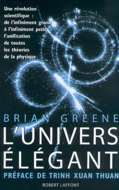 L'Univers élégant : une révolution scientifique, de l'infiniment grand à l'infiniment petit, l'unification de toutes les théories de la physique