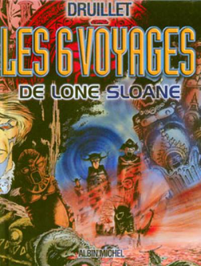 Lone Sloane. Vol. 1. Les 6 voyages de Lone Sloane