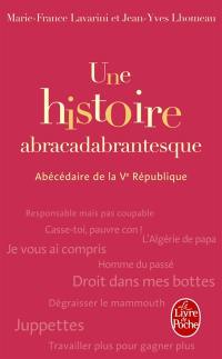 Une histoire abracadabrantesque : abécédaire de la Ve République