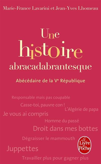 Une histoire abracadabrantesque : abécédaire de la Ve République