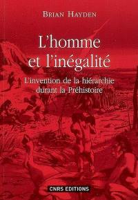 L'homme et l'inégalité : l'invention de la hiérarchie à la préhistoire