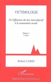 Victimologie. Vol. 1. De l'effraction du lien intersubjectif à la restauration sociale