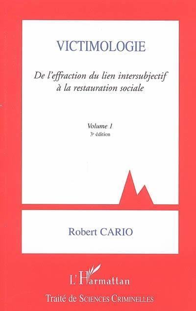 Victimologie. Vol. 1. De l'effraction du lien intersubjectif à la restauration sociale