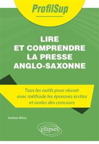 Lire et comprendre la presse anglo-saxonne : tous les outils pour réussir avec méthode les épreuves écrites et orales des concours