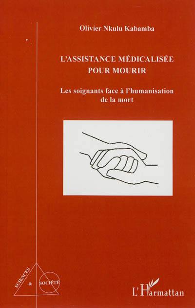 L'assistance médicalisée pour mourir : les soignants face à l'humanisation de la mort