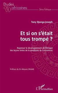 Et si on s'était tous trompé ? : repenser le développement de l'Afrique des leçons tirées de la pandémie du coronavirus