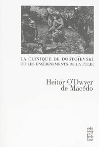 La clinique de Dostoïevski ou Les enseignements de la folie : Notes du sous-sol, Crime et châtiment, Le double, L'idiot, Les démons, Les frères Karamazov