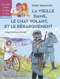 Le musée secret de Sami et Lola. Vol. 2. La vieille dame, le chat volant et le Débarquement : enquête