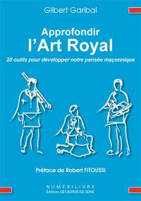 Approfondir l'art royal : 20 outils pour développer notre pensée maçonnique