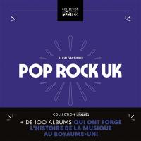 Pop rock UK : plus de 100 albums qui ont forgé l'histoire de la musique au Royaume-Uni