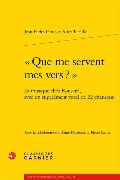 Que me servent mes vers ? : la musique chez Ronsard, avec un supplément vocal de 22 chansons