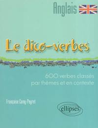 Le dico-verbes anglais : 600 verbes classés par thèmes et en contexte