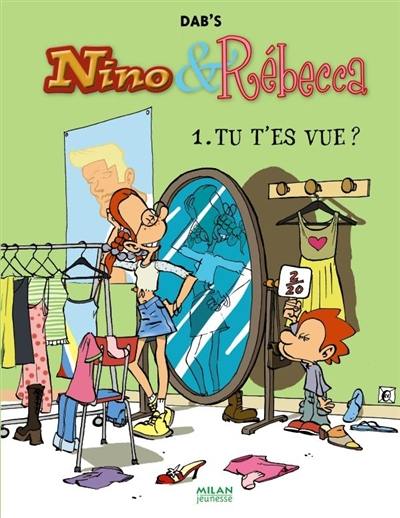 Nino & Rébecca. Vol. 1. Tu t'es vue ?