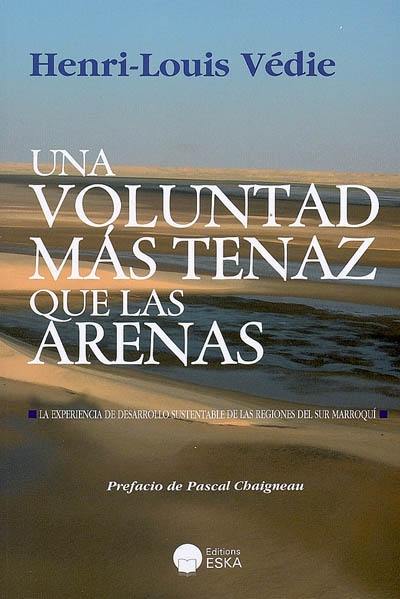 Una voluntad mas tenaz que las arenas : la experiencia de desarrollo sustenable de la regiones del sur marroqui