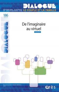 Dialogue, n° 186. De l'imaginaire au virtuel