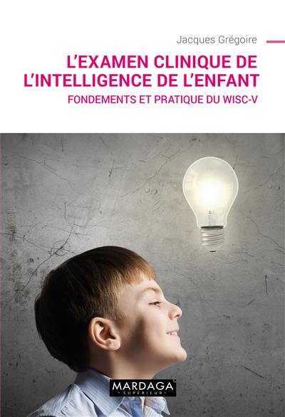 L'examen clinique de l'intelligence de l'enfant : fondements et pratique du WISC-V