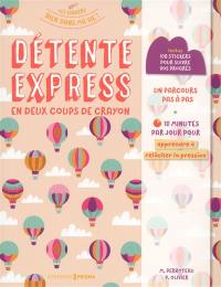 Détente express en deux coups de crayon : un parcours pas à pas : 10 minutes par jour pour apprendre à relâcher la pression