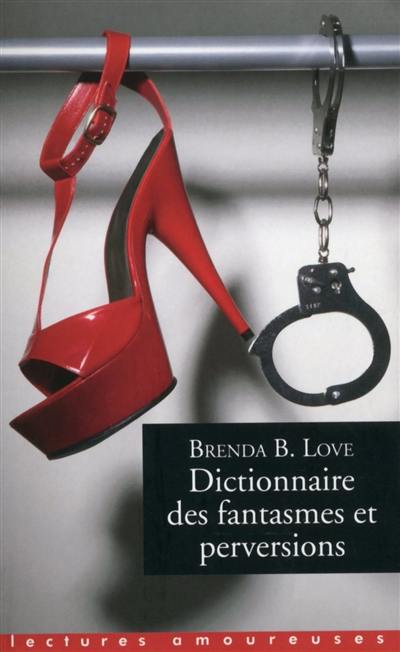 Dictionnaire des fantasmes et perversions et autres pratiques de l'amour